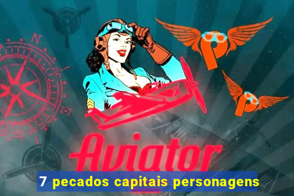 7 pecados capitais personagens